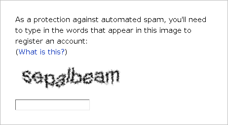 As a protection against automated spam, you'll need to type in the words that appear in this image to register an about: distorted image of sepalbean and editbox