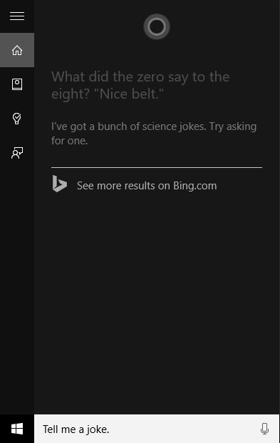 Cortana has been asked to tell a joke. "What did the zero say to the eight? Nice belt."