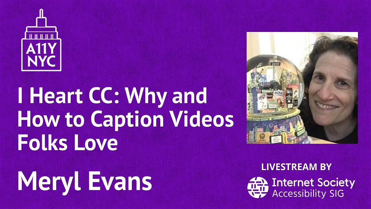 A11yNYC "I Heart CC: Why and How to Caption Videos Folks Love" with Meryl Evans and Broadway snow globe