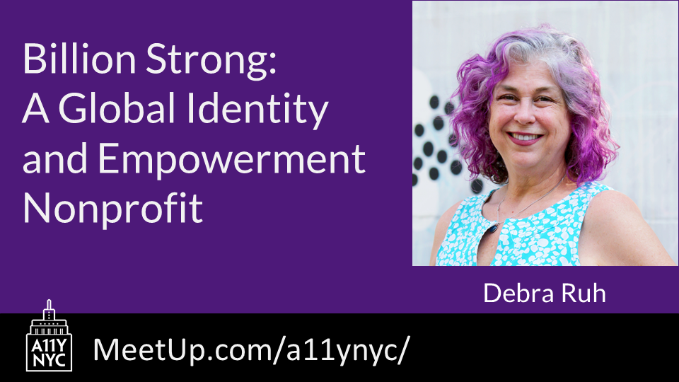 a11yNYC "Billion Strong: A Global Identity and Empowerment Nonprofit" with Debra Ruh