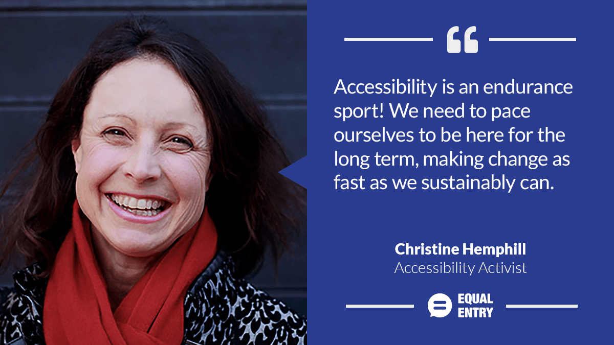 Christine Hemphill: "Accessibility is an endurance sport! We need to pace ourselves to be here for the long term, making change as fast as we sustainably can."