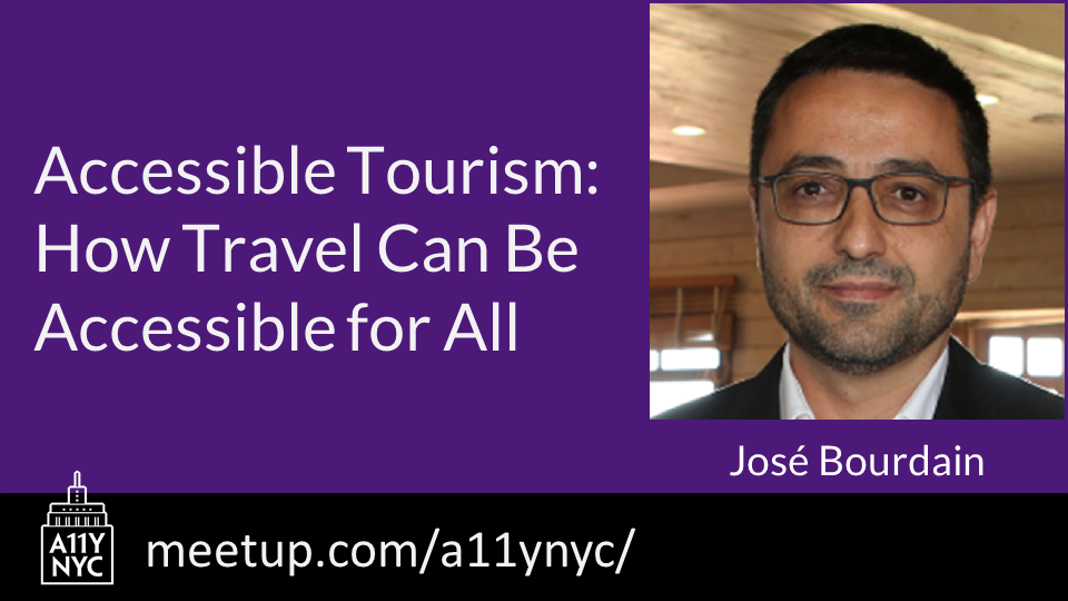 "A11yNYC Accessible Tourism: How Travel Can Be Accessible for All" with José Bourdain