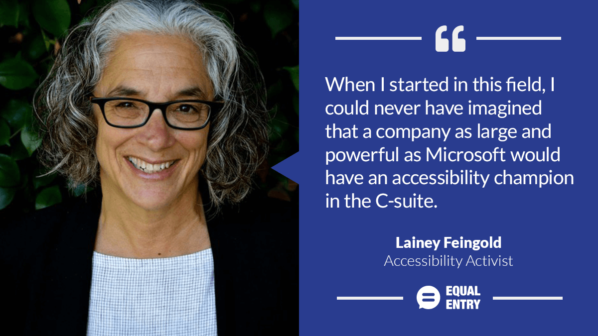 Lainey Feingold: "When I started in this field, I could never have imagined that a company as large and powerful as Microsoft would have an accessibility champion in the C-suite."
