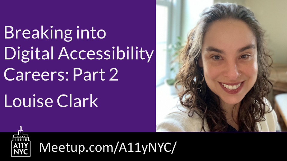 Breaking into digital accessibility careers: Part 2. A11yNYC Louise Clark who is a white female with long dark hair