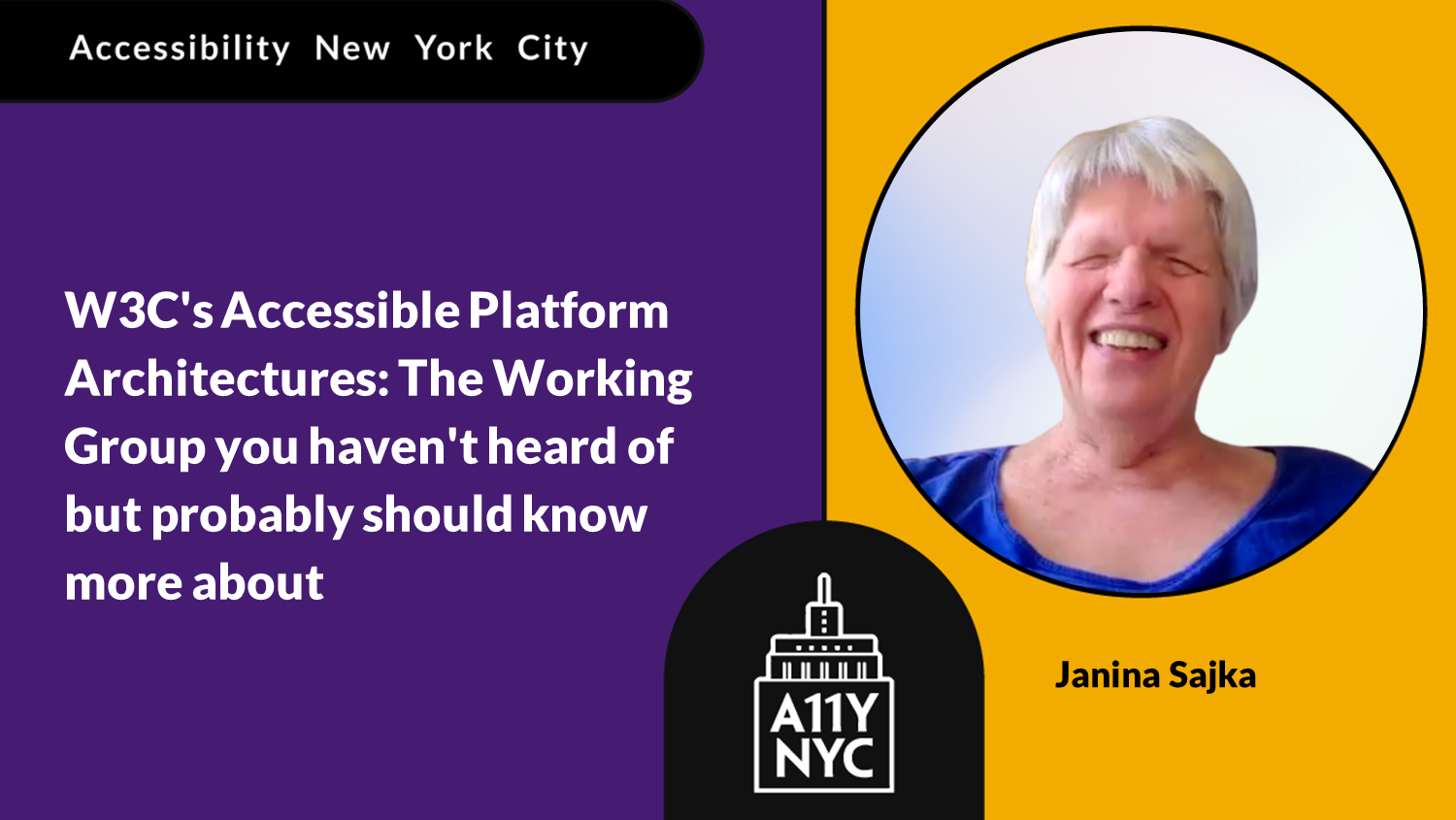 Accessibility New York City W3C's Accessible Platform Architectures: The Working Group you haven't heard of but probably should know more about with Janina Sajka who is a white woman with short white and a blue top