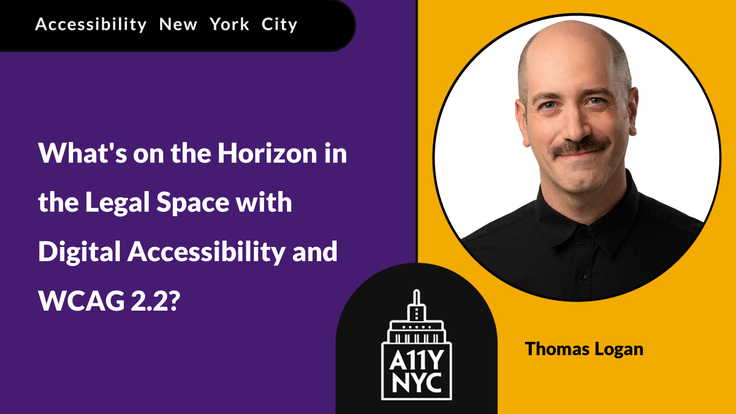 Accessibility New York City: What's on the Horizon in the Legal Space with Digital Accessibility and WCAG 2.2? Thomas Logan has a bald head with closely-shaven hair on the sides, mustache, and a dark collared shirt