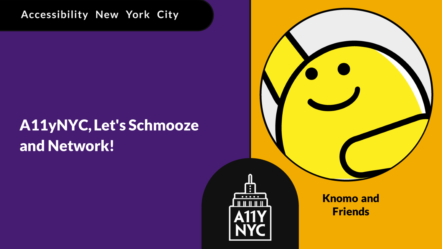Accessibility New York City. A11yNYC, Let's Schmooze and Network with yellow Knomo smiling and waving