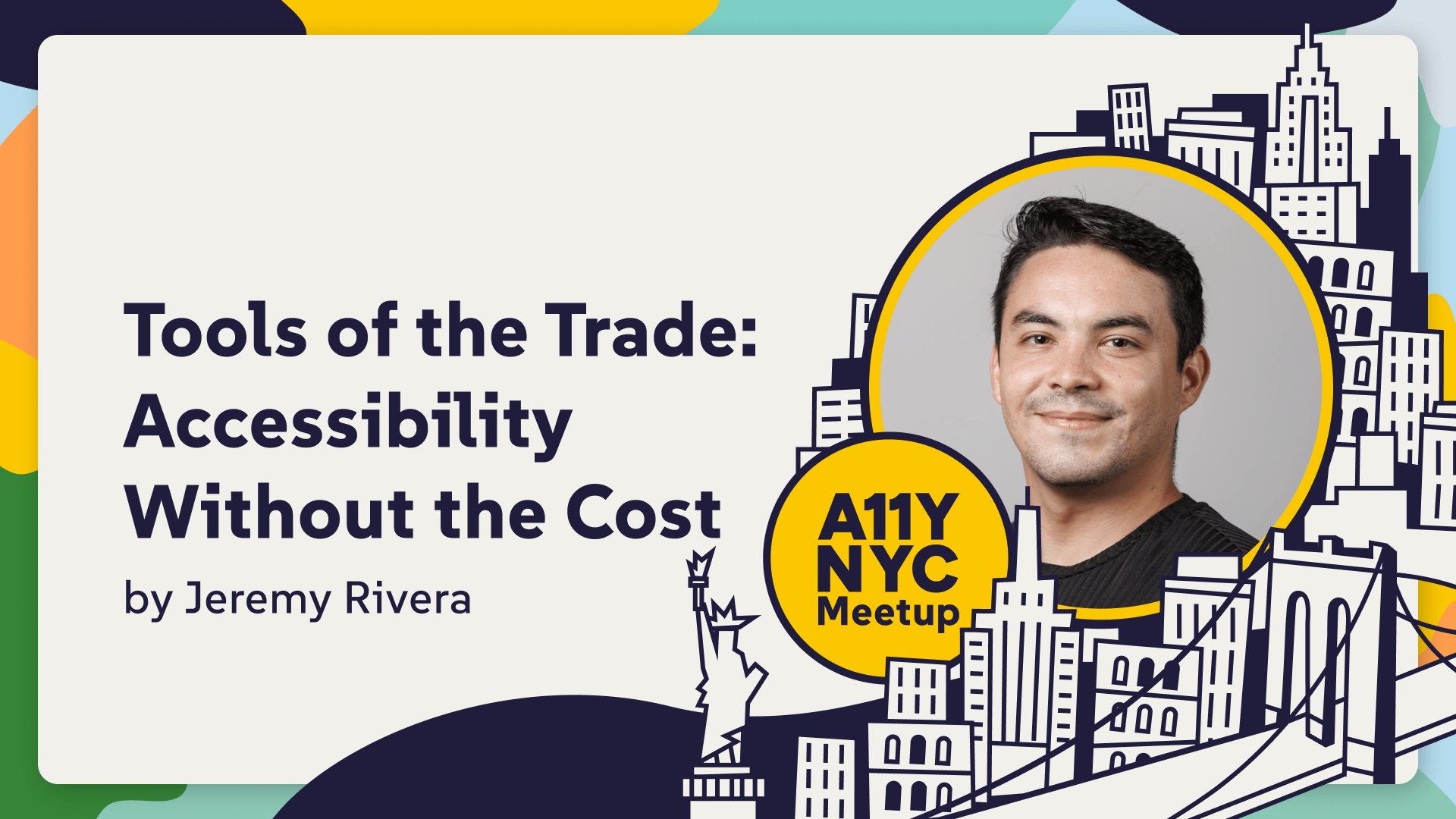 "Tools of the Trade: Accessibility Without the Cost." Jeremy Rivera is smiling, he is a light-skinned young male with a Latin phenotypical facial complexion. A11yNYC Meetup.