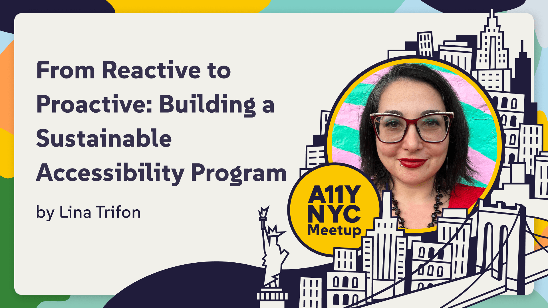 A11yNYC Meetup: From Reactive to Proactive: Building a Sustainable Accessibility Program by Lina Trifon with their headshot.