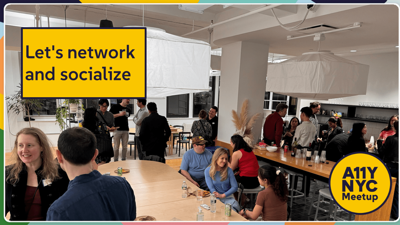 People chatting with each other at A11yNYC Meetup. "Let's network and socialize.