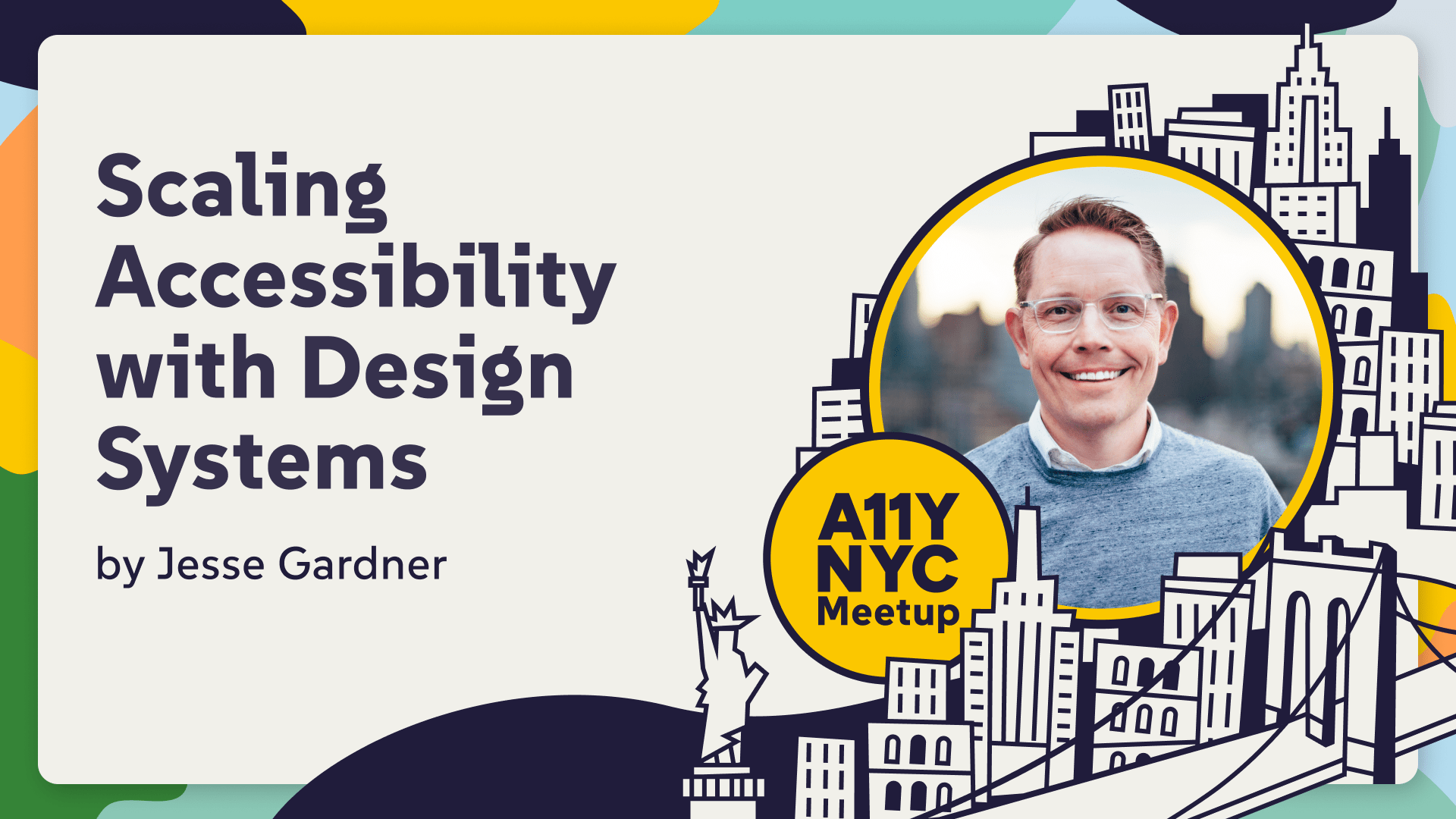 A11yNYC "Scaling Accessibility with Design Systems" by Jesse Gardner who is a white man in his 40s with short blonde hair and a gray shirt.